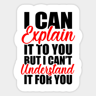 Engineer s Motto Can t Understand It For You Sticker